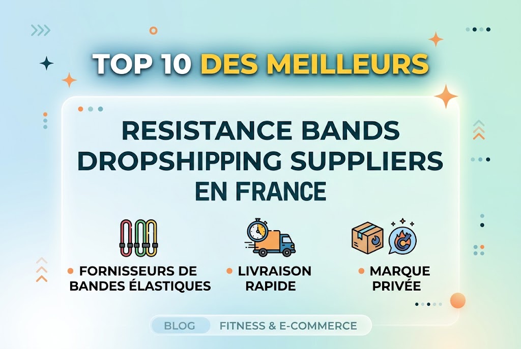 Top 10 des meilleurs Resistance Bands Dropshipping Supplier en France : fournisseurs de bandes élastiques, livraison rapide et marque privée